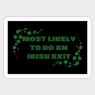 Most Likely To Do An Irish Exit St Patricks Day Magnet